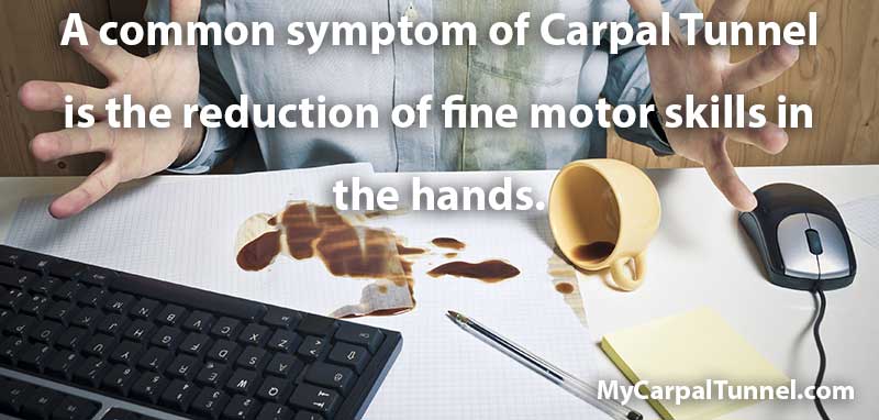 a common symptom of carpal tunnel is the reduction of fine motor skills in the hands