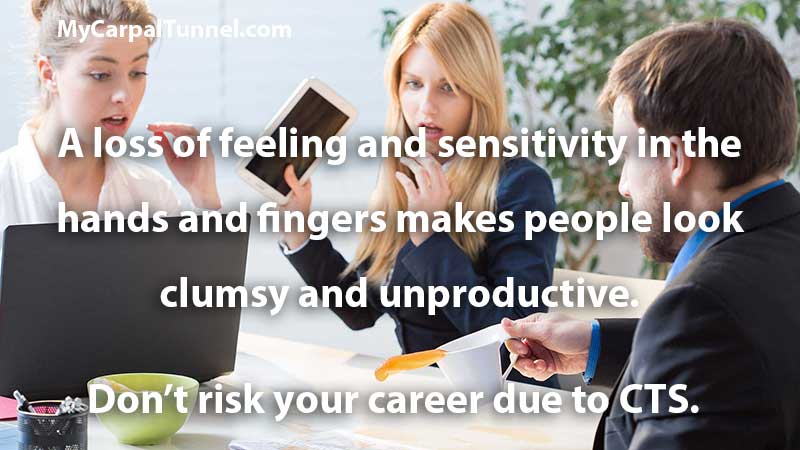 cts-dropping-things-at-work a loss of feeling and sensitivity in the hands and fingers can make you look clumsy and unproductive
