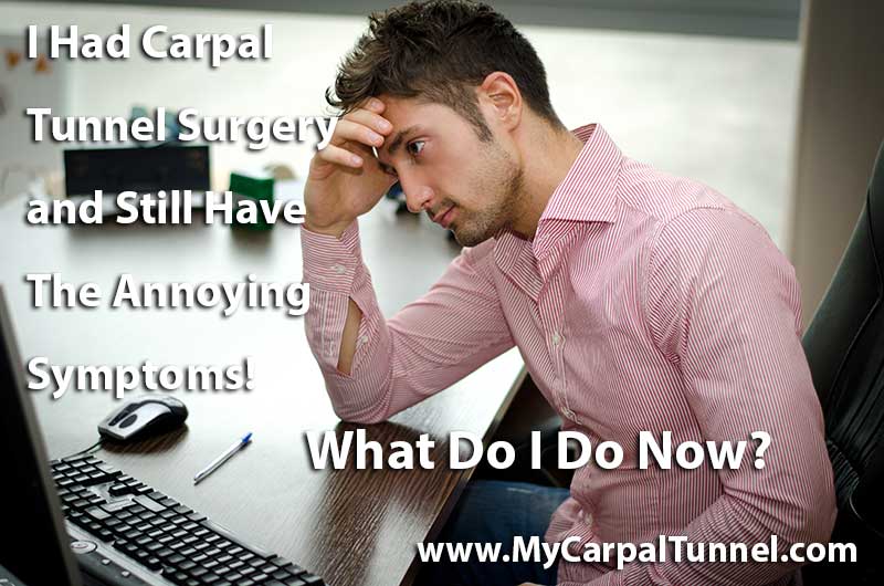 i had carpal tunnel surgery and still have the annoying symptoms