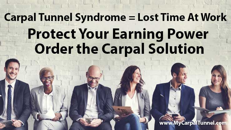 Carpal Tunnel Syndrome Means Lost Time At Work Protect Your Income With The Carpal Solution