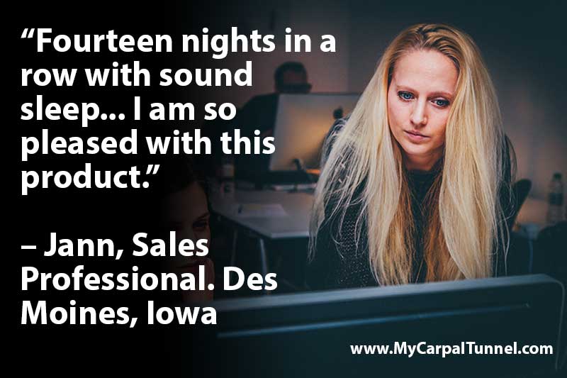 sales-professional-cures-her-carpal-tunnel Fourteen nights in a row with sound sleep I am so pleased with The Carpal Solution