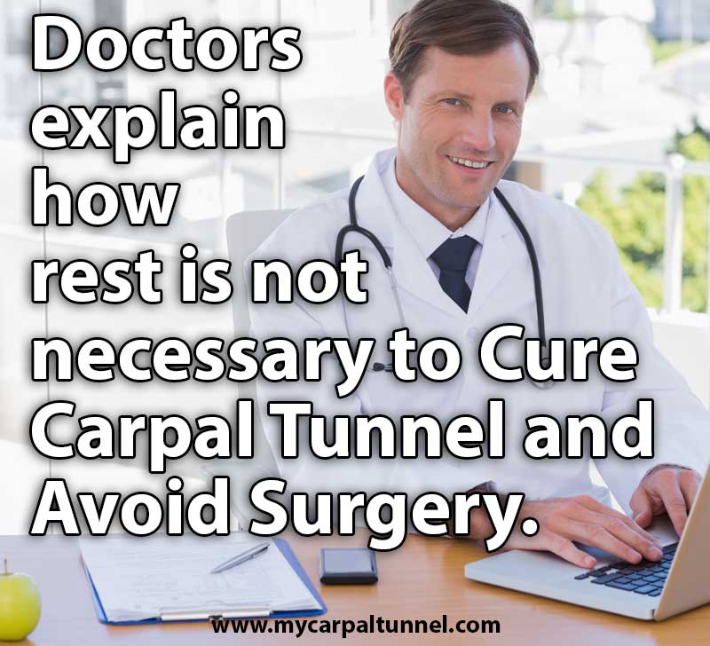 Doctors explain how Rest is not necessary to Cure Carpal Tunnel and Avoid Surgery