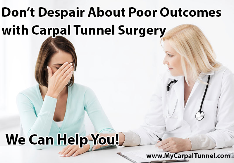 don't despair about poor outcomes to carpal tunnel surgery, we can help you!