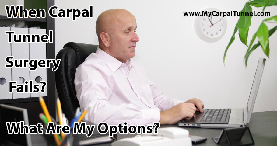 when-carpal-tunnel-surgery-fails when carpal tunnel surgery fails, what are my options?