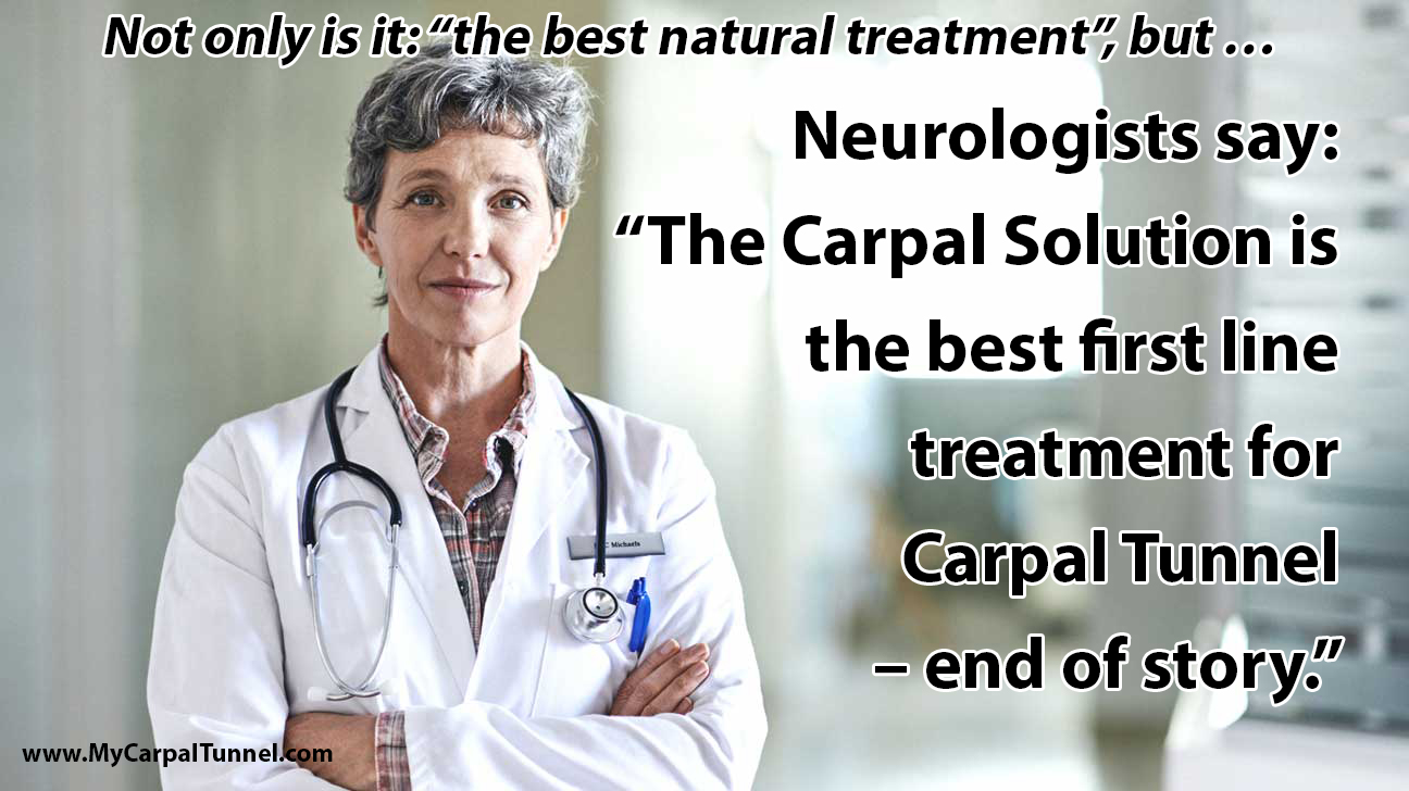 Neurologists say The Carpal Solution is the best first line treatment for Carpal Tunnel