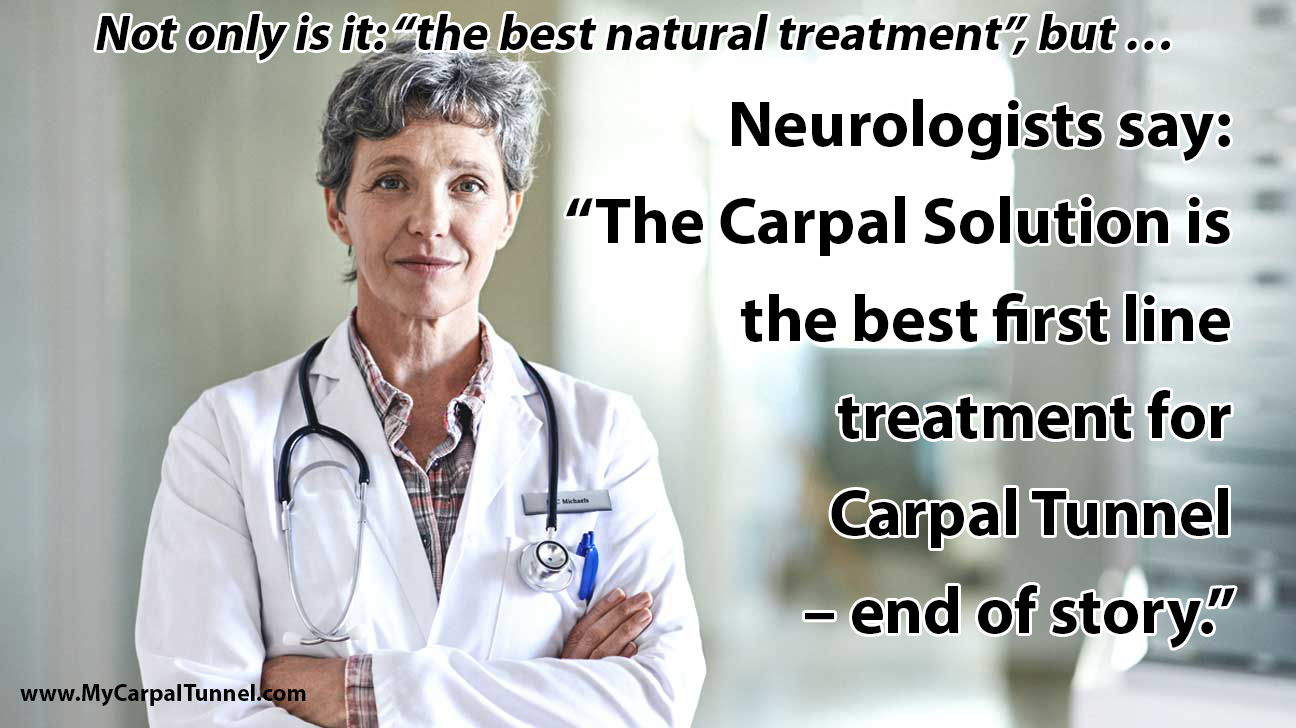 Neurologists say The Carpal Solution is the best first line treatment for Carpal Tunnel 