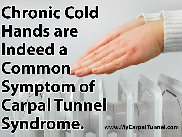 Chronic Cold Hands are a common symptom associated with Carpal Tunnel Syndrome