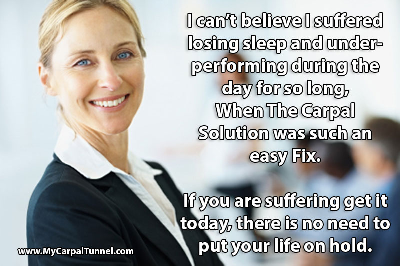 if you are suffering get the carpal solution today, there is no need to put your life on hold
