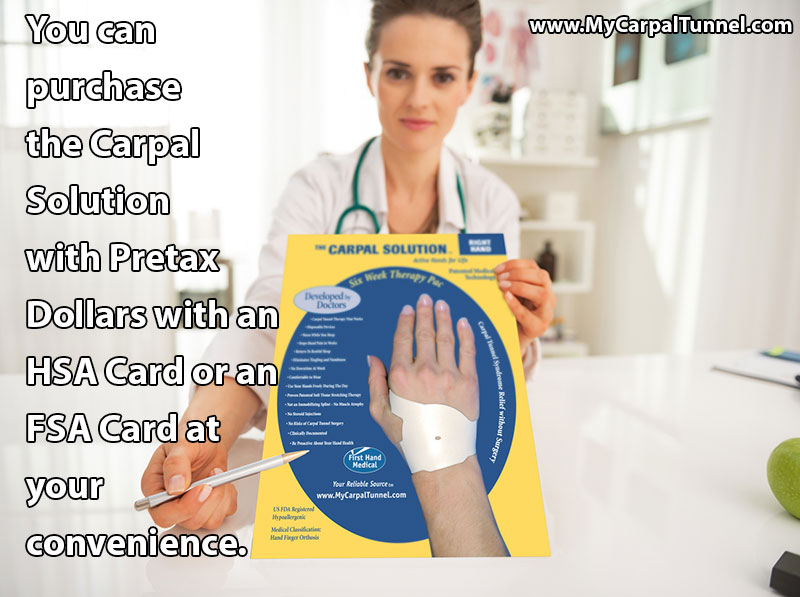 You can purchase the Carpal Solution with Pretax Dollars with an HSA Card or an FSA Card 