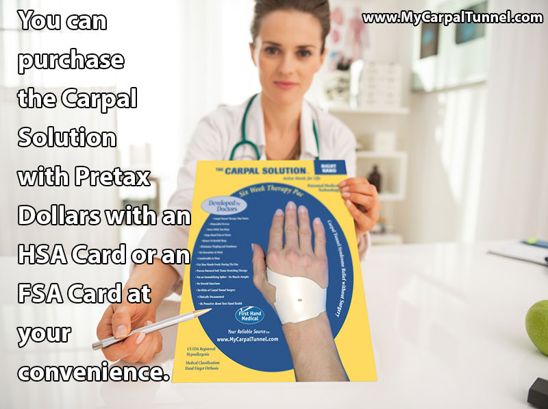 You can purchase the Carpal Solution with Pretax Dollars with an HSA Card or an FSA Card