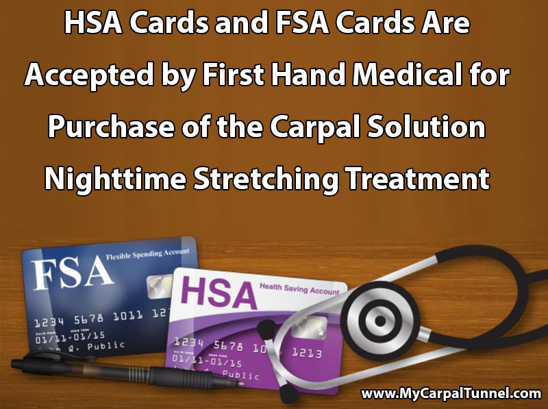 HSA Cards and FSA Cards Are Accepted by First Hand Medical for Purchase of the Carpal Solution Nighttime Stretching Treatment