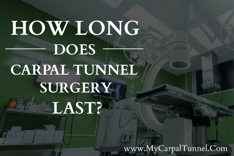 how long does carpal tunnel surgery last