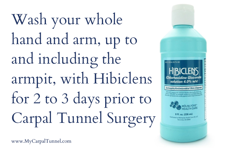 wash with Hibiclens for 2 to 3 days prior to Carpal Tunnel Surgery