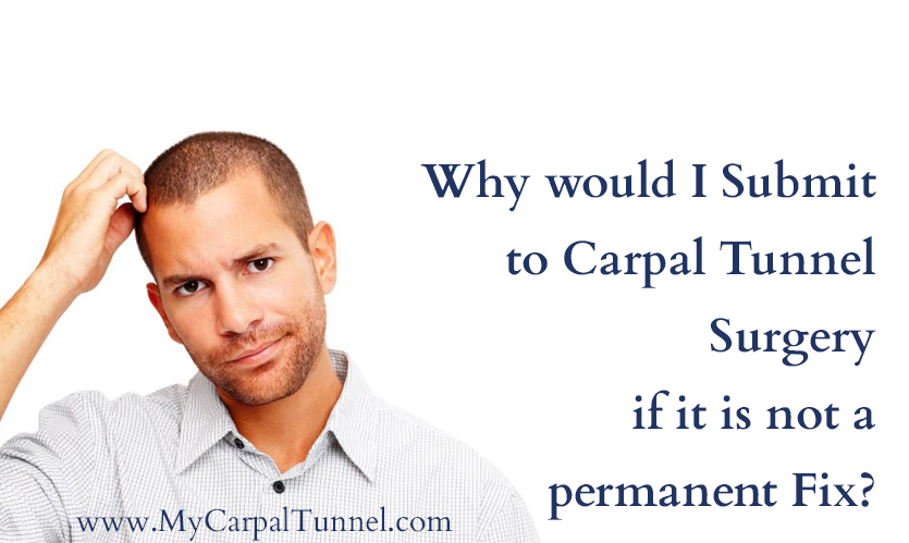 why choose carpal tunnel surgery if it is not a permanent fix