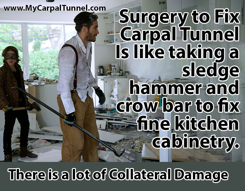 Surgery to Fix Carpal Tunnel Is like taking a sledge hammer and crow bar to fix fine kitchen cabinetry