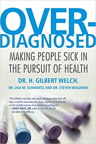 Over-Diagnosed-Making-people-sick-in-the-pursuit-of-health-Dr-H-Gilbert-Welch Over Diagnosed Making people sick in the pursuit of health Dr H Gilbert Welch