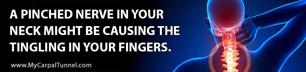 a pinched nerve in your neck might be causing the tingling in your fingers. 
